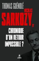 Couverture du livre « Nicolas Sarkozy, chronique d'un retour impossible ? » de Thomas Guenole aux éditions First