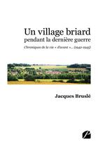 Couverture du livre « Un village briard pendant la dernière guerre : chroniques de la vie 