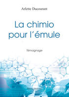 Couverture du livre « Le chimio pour l'émule » de Arlette Ducourant aux éditions Benevent