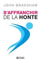 Couverture du livre « S'affranchir de la honte » de John Bradshaw aux éditions Les Éditions De L'homme