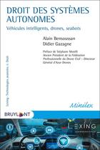 Couverture du livre « Droit des systèmes autonomes ; drones, véhicules intelligents, etc. » de Alain Bensoussan et Didier Gazagne aux éditions Bruylant
