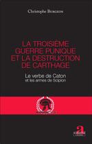 Couverture du livre « La troisième guerre punique et la destruction de Carthage ; le verbe de Caton et les arrmes de Scipion » de Christophe Burgeon aux éditions Academia