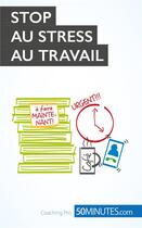 Couverture du livre « Stop au stress au travail » de Geraldine De Radigues aux éditions 50minutes.fr