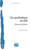 Couverture du livre « Du symbolique au réel ; éthique et politique » de Hubert Ricard aux éditions Eme Editions