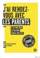 Couverture du livre « J'ai rendez-vous avec les parents - le kit pour gerer les relations parent-prof-eleve en primaire » de Camus-Charron aux éditions De Boeck Superieur