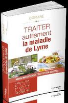 Couverture du livre « Traiter autrement la maladie de Lyme ; soins quotidiens et nutrition adaptée (sans gluten, ni sucre, levure, oeufs et caséine) » de Doriane aux éditions Guy Trédaniel