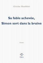 Couverture du livre « Sa fable achevée, Simon sort dans la brume » de Christine Montalbetti aux éditions P.o.l