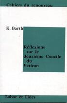 Couverture du livre « Reflexions sur le deuxieme concile du vatican » de Karl Barth aux éditions Labor Et Fides