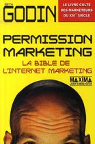 Couverture du livre « Permission marketing ; la bible de l'internet marketing » de Seth Godin aux éditions Maxima