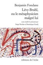 Couverture du livre « Lévy-Bruhl, métaphysicien malgré lui » de Benjamin Fondane aux éditions Eclat