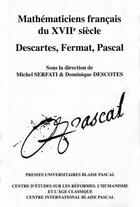 Couverture du livre « Mathématiciens francais du 17è siècle; Descartes, Fermat, Pascal » de Dominique Descotes aux éditions Pu De Clermont Ferrand