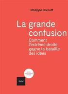 Couverture du livre « La grande confusion ; comment l'extrême droite gagne la bataille des idées » de Philippe Corcuff aux éditions Textuel