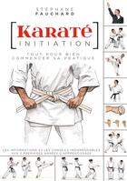 Couverture du livre « Karaté initiation : Tout pour bien commencer sa pratique » de Stephane Fauchard aux éditions Budo