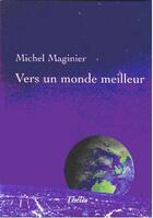 Couverture du livre « Vers un monde meilleur » de Michel Maginier aux éditions Theles