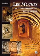 Couverture du livre « Les muches ; souterrains-refuges de la Somme » de G Hugues G. Dewerdt aux éditions Editions Sutton