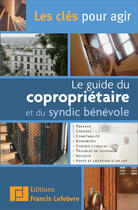 Couverture du livre « Guide du copropriétaire et du syndic bénévole » de  aux éditions Lefebvre