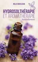 Couverture du livre « Hydrosolthérapie et aromathérapie naturellement » de Nelly Grosjean aux éditions Lanore