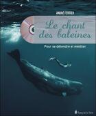 Couverture du livre « Le chant des baleines ; pour se détendre et méditer » de Andre Fertier aux éditions Sang De La Terre