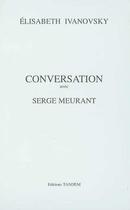 Couverture du livre « Conversation avec ; Serge Meurant » de Elisabeth Ivanovsky aux éditions Tandem
