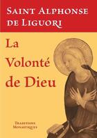 Couverture du livre « La volonté de Dieu » de Alphonse De Liguori aux éditions Traditions Monastiques