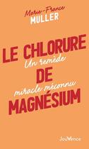 Couverture du livre « Le chlorure de magnésium : Un remède miracle méconnu » de Marie-France Muller aux éditions Jouvence