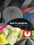 Couverture du livre « Sous le parapluie » de Marion Arbona et Catherine Buquet aux éditions Les 400 Coups