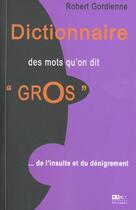 Couverture du livre « Petite Dictionnaire Des Mots Qu'On Dit Gros » de Robert Gordienne aux éditions Hors Commerce