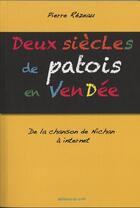 Couverture du livre « Deux siècles de patois en Vendée ; de la chanson de Nichan à Internet » de Pierre Rezeau aux éditions Cvrh
