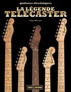 Couverture du livre « La légende Telecaster » de Tony Bacon aux éditions Art Et Images