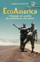 Couverture du livre « Ecoamerica Voyage En Quete De Solutions Durables » de Guillaume Mouton aux éditions Georama