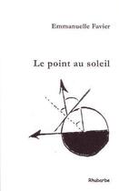 Couverture du livre « Le point au soleil » de Emmanuelle Favier aux éditions Rhubarbe