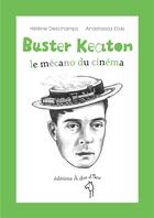 Couverture du livre « Buster Keaton ; le mécano du cinéma » de Helene Deschamps et Anastassia Elias aux éditions A Dos D'ane