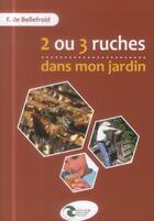 Couverture du livre « 2 ou 3 ruches dans mon jardin » de Fabrice De Bellefroid aux éditions Nature Et Progres