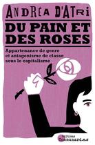 Couverture du livre « Du pain et des roses : appartenance de genre et antagonisme de classe sous le capitalisme » de Andrea D'Atri aux éditions Communard.e.s