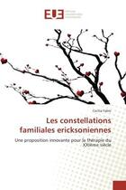 Couverture du livre « Les constellations familiales ericksoniennes : Une proposition innovante pour la therapie du XXIEme siècle » de Cecilia Fabre aux éditions Editions Universitaires Europeennes