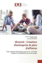 Couverture du livre « Oenome : creation d'entreprise & plan d'affaires - une creation d'entreprise de a a z : de l'idee si » de Bernath-Yendt/Vialon aux éditions Editions Universitaires Europeennes