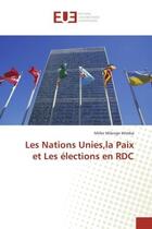 Couverture du livre « Les Nations Unies,la Paix et Les elections en RDC » de Miller Wimba aux éditions Editions Universitaires Europeennes