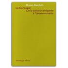 Couverture du livre « Le Corbusier : de la solution élégante à l'oeuvre ouvert » de Bruno Reichlin aux éditions Scheidegger