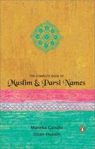 Couverture du livre « THE COMPLETE BOOK OF MUSLIM & PARSI NAMES » de Gandhi Menka aux éditions Penguin Books India Digital