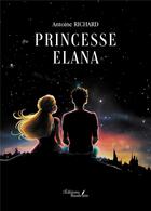 Couverture du livre « Princesse Elana » de Antoine Richard aux éditions Baudelaire