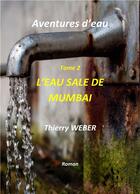 Couverture du livre « Aventures d'eau - tome 2 - l'eau sale de mumbai » de Thierry Weber aux éditions Librinova