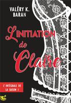 Couverture du livre « L'initiation de Claire - saison 1 » de Valery K. Baran aux éditions Bookelis