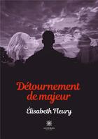 Couverture du livre « Détournement de majeur » de Elisabeth Fleury aux éditions Le Lys Bleu