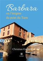 Couverture du livre « Barbara ou l'énigme du pont du Tarn » de Christian Gueho aux éditions Le Lys Bleu
