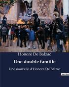 Couverture du livre « Une double famille : Une nouvelle d'Honoré De Balzac » de Honoré De Balzac aux éditions Culturea