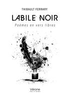 Couverture du livre « Labile noir : Poèmes en vers libres » de Thibault Ferrary aux éditions Verone