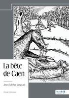 Couverture du livre « La bête de Caen » de Jean-Michel Legaud aux éditions Nombre 7