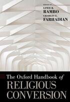 Couverture du livre « The Oxford Handbook of Religious Conversion » de Lewis R Rambo aux éditions Oxford University Press Usa