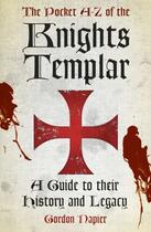 Couverture du livre « The Pocket A to Z of the Knights Templar » de Napier Gordon aux éditions History Press Digital