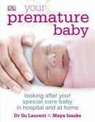 Couverture du livre « Your Premature Baby » de Dr Su Lauren Isaaks aux éditions Dorling Kindersley